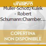 Muller-Schott/Kulek - Robert Schumann:Chamber Music cd