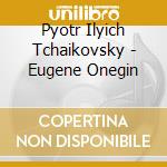 Pyotr Ilyich Tchaikovsky - Eugene Onegin cd