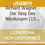 Richard Wagner - Der Ring Des Nibelungen (13 Cd) cd musicale di Richard Wagner