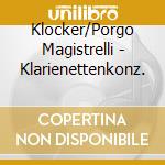 Klocker/Porgo Magistrelli - Klarienettenkonz. cd
