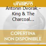 Antonin Dvorak - King & The Charcoal Burner (2 Cd) cd musicale di Antonin Dvorak