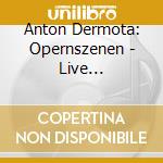 Anton Dermota: Opernszenen - Live Recordings 1944-1981 (2 Cd)