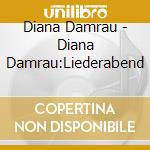 Diana Damrau - Diana Damrau:Liederabend cd