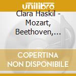 Clara Haskil - Mozart, Beethoven, Schubert cd musicale di Clara Haskil