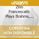 Zino Francescatti: Plays Brahms, Bach, Ravel, Saint-Saens cd musicale di Orfeo D'Or