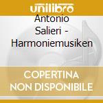 Antonio Salieri - Harmoniemusiken cd musicale di Antonio Salieri