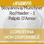 Stoyanova/Munchner Ro/Haider - I Palpiti D'Amor cd