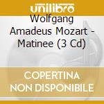 Wolfgang Amadeus Mozart - Matinee (3 Cd) cd musicale di Wolfgang Amadeus Mozart