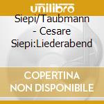 Siepi/Taubmann - Cesare Siepi:Liederabend cd