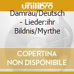 Damrau/Deutsch - Lieder:ihr Bildnis/Myrthe cd