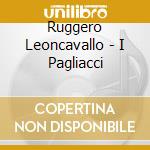 Ruggero Leoncavallo - I Pagliacci cd musicale di Ruggero Leoncavallo