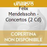 Felix Mendelssohn - Concertos (2 Cd) cd