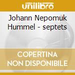 Johann Nepomuk Hummel - septets cd musicale di Johann Nepomuk Hummel