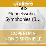 Felix Mendelssohn - Symphonies (3 Cd) cd musicale di Mendelssohn