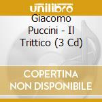Giacomo Puccini - Il Trittico (3 Cd) cd musicale di Puccini, Giacomo
