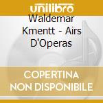 Waldemar Kmentt - Airs D'Operas cd