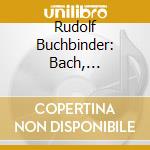 Rudolf Buchbinder: Bach, Beethoven, Schumann cd musicale di Rudolf Buchbinder