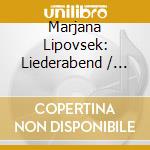 Marjana Lipovsek: Liederabend / Various (2 Cd) cd musicale di Lipovsek/Leonskaja/Riebl