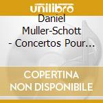 Daniel Muller-Schott - Concertos Pour Violoncelle And Piano cd musicale di Muller