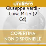 Giuseppe Verdi - Luisa Miller (2 Cd) cd