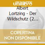 Albert Lortzing - Der Wildschutz (2 Cd) cd musicale di Albert Lortzing