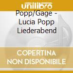Popp/Gage - Lucia Popp Liederabend cd musicale di Popp/Gage