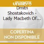 Dmitri Shostakovich - Lady Macbeth Of Mtsensk (2 Cd) cd musicale di Chostakovitch, Dimitri