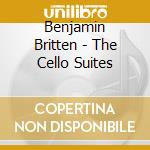 Benjamin Britten - The Cello Suites cd musicale di Muller Schott, Daniel