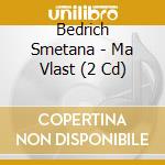 Bedrich Smetana - Ma Vlast (2 Cd) cd