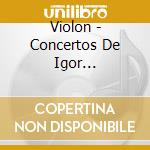 Violon - Concertos De Igor Stravinsky, Arthur Honegger And cd musicale di Violon