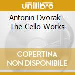 Antonin Dvorak - The Cello Works cd musicale di Antonin Dvorak