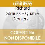 Richard Strauss - Quatre Derniers Lieder. Airs Tires cd musicale di Richard Strauss