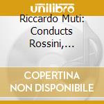 Riccardo Muti: Conducts Rossini, Schumann & Mozart cd musicale di Orfeo D'Or