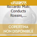 Riccardo Muti: Conducts Rossini, Schumann & Mozart cd
