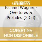 Richard Wagner - Overtures & Preludes (2 Cd) cd