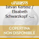 Istvan Kertesz / Elisabeth Schwarzkopf - Ludwig Van Beethoven / Strauss / Bartok (2 Cd) cd musicale di Elisabeth Schwarzkopf