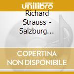 Richard Strauss - Salzburg Lieder Evenings 1956-2010 (2 Cd) cd musicale di Strauss