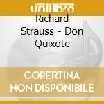 Richard Strauss - Don Quixote cd musicale di Richard Strauss