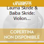 Lauma Skride & Baiba Skride: Violion Sonatas And Pieces - Grieg, Nielsen, Sibelius, Stenhammar