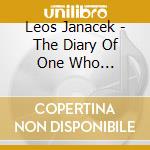 Leos Janacek - The Diary Of One Who Disappeared cd musicale