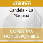 Candela - La Maquina cd musicale di Candela