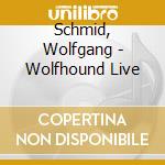 Schmid, Wolfgang - Wolfhound Live cd musicale di Schmid, Wolfgang