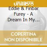 Eddie & Finbar Furey - A Dream In My Hand cd musicale di Eddie & Finbar Furey