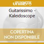Guitarissimo - Kaleidoscope cd musicale di Guitarissimo