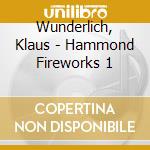 Wunderlich, Klaus - Hammond Fireworks 1 cd musicale di Wunderlich, Klaus