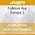 Folklore Aus Europa 1 cd musicale