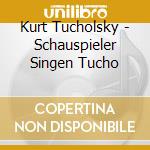 Kurt Tucholsky - Schauspieler Singen Tucho cd musicale di Kurt Tucholsky