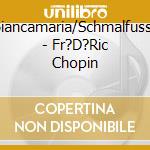 Cian,Biancamaria/Schmalfuss,Peter - Fr?D?Ric Chopin cd