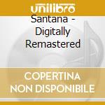 Santana - Digitally Remastered cd musicale di SANTANA