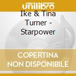Ike & Tina Turner - Starpower cd musicale di Ike & tina Turner